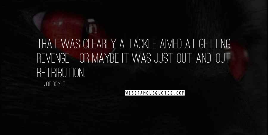 Joe Royle Quotes: That was clearly a tackle aimed at getting revenge - or maybe it was just out-and-out retribution.