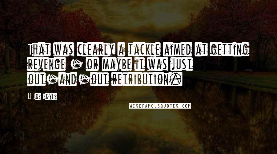 Joe Royle Quotes: That was clearly a tackle aimed at getting revenge - or maybe it was just out-and-out retribution.