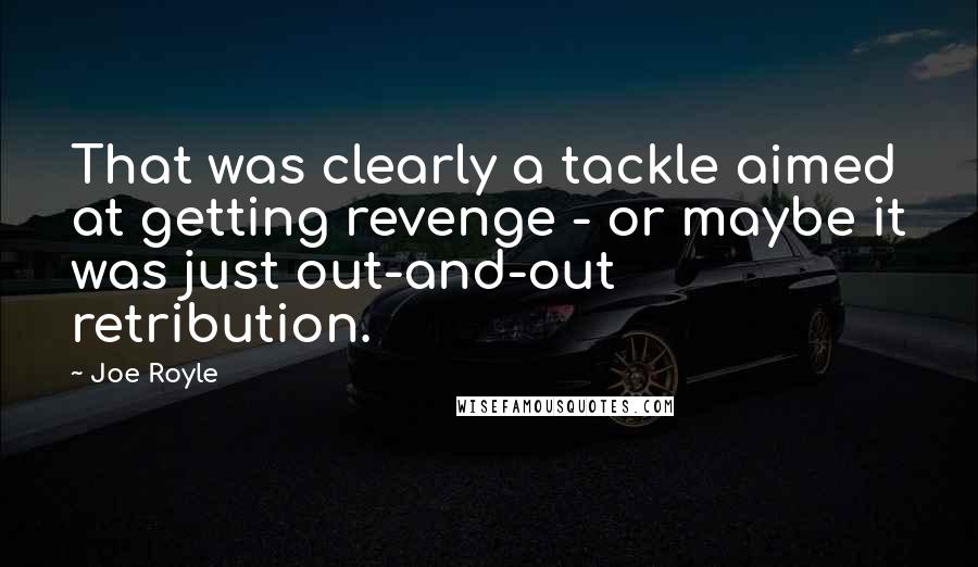 Joe Royle Quotes: That was clearly a tackle aimed at getting revenge - or maybe it was just out-and-out retribution.