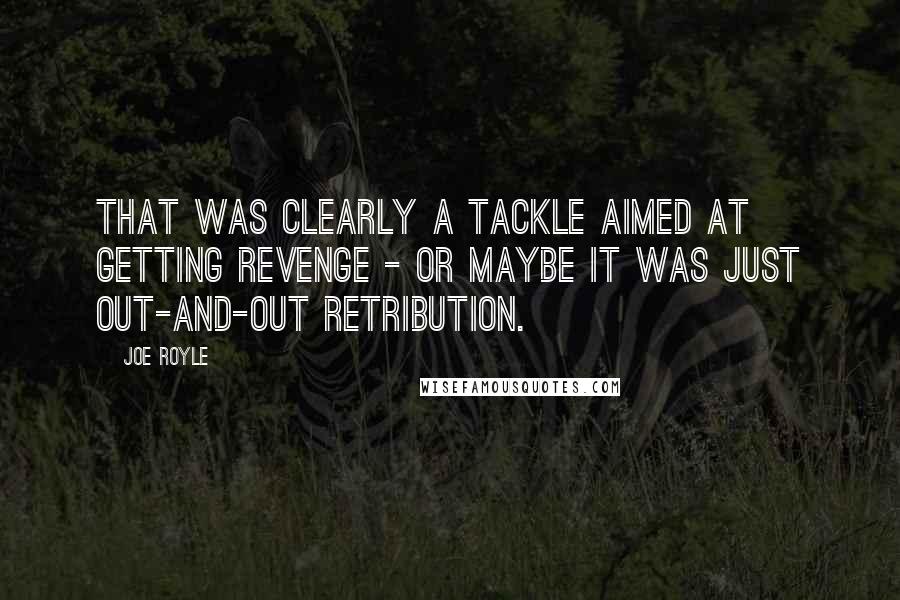 Joe Royle Quotes: That was clearly a tackle aimed at getting revenge - or maybe it was just out-and-out retribution.