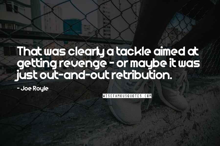 Joe Royle Quotes: That was clearly a tackle aimed at getting revenge - or maybe it was just out-and-out retribution.