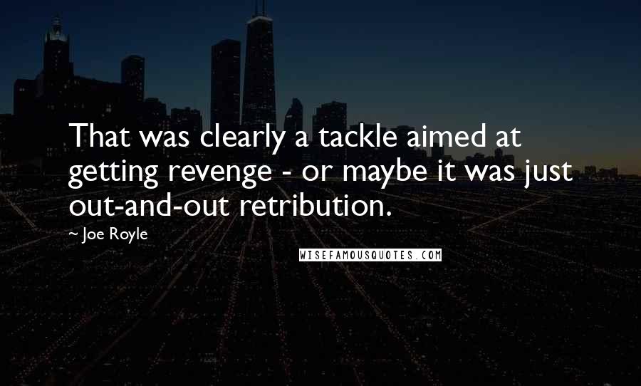 Joe Royle Quotes: That was clearly a tackle aimed at getting revenge - or maybe it was just out-and-out retribution.