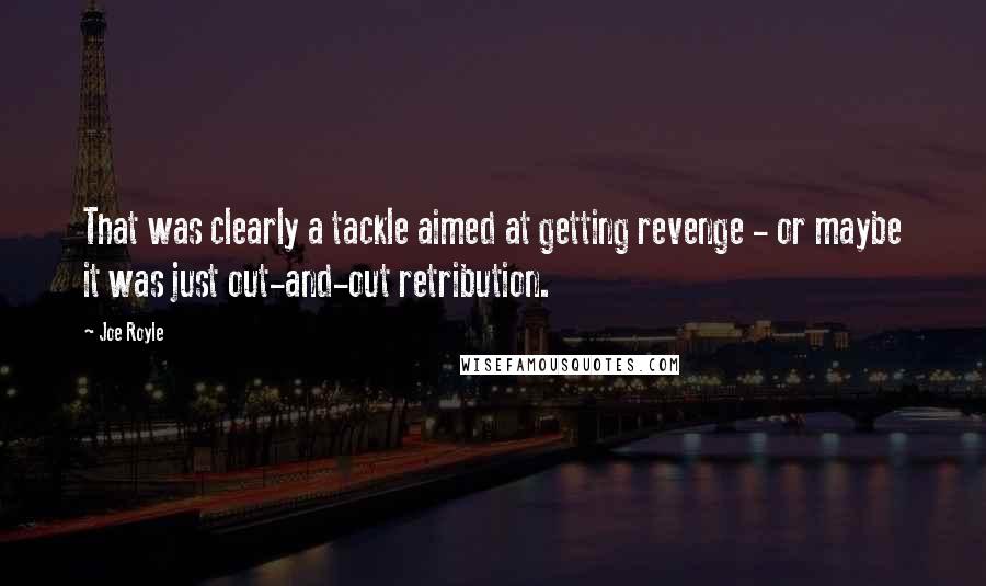 Joe Royle Quotes: That was clearly a tackle aimed at getting revenge - or maybe it was just out-and-out retribution.