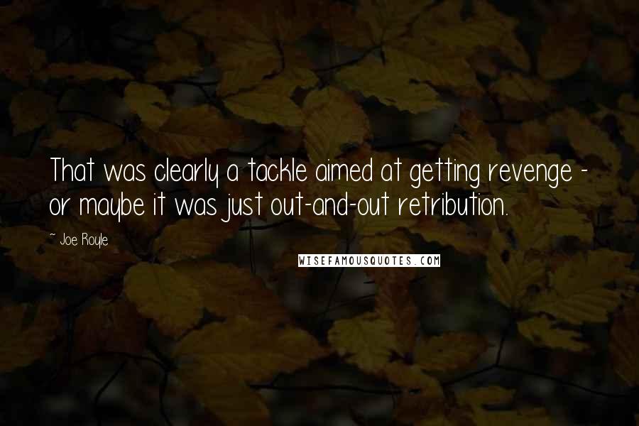 Joe Royle Quotes: That was clearly a tackle aimed at getting revenge - or maybe it was just out-and-out retribution.