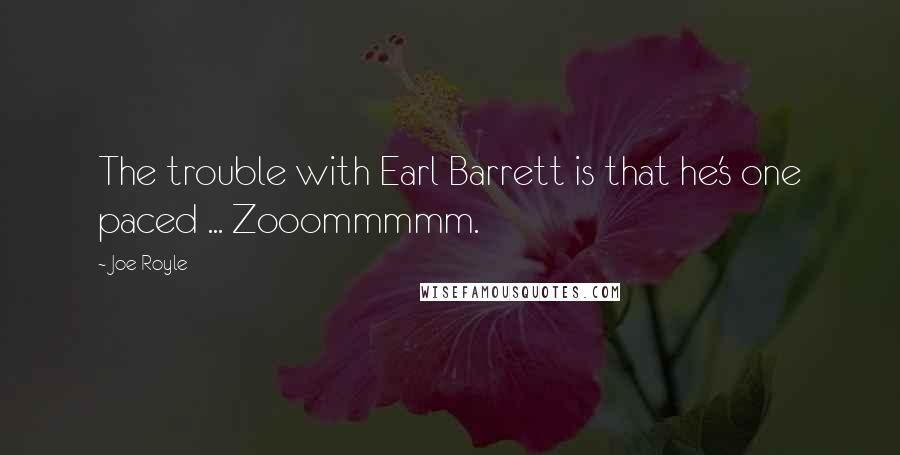 Joe Royle Quotes: The trouble with Earl Barrett is that he's one paced ... Zooommmmm.