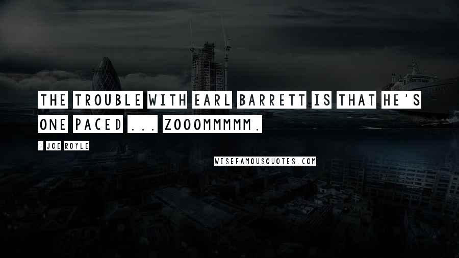 Joe Royle Quotes: The trouble with Earl Barrett is that he's one paced ... Zooommmmm.