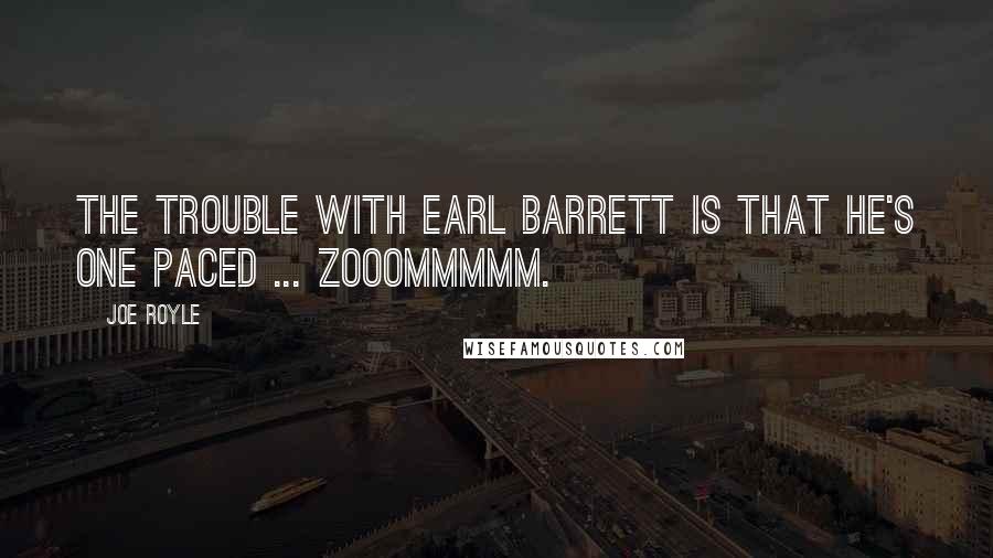 Joe Royle Quotes: The trouble with Earl Barrett is that he's one paced ... Zooommmmm.
