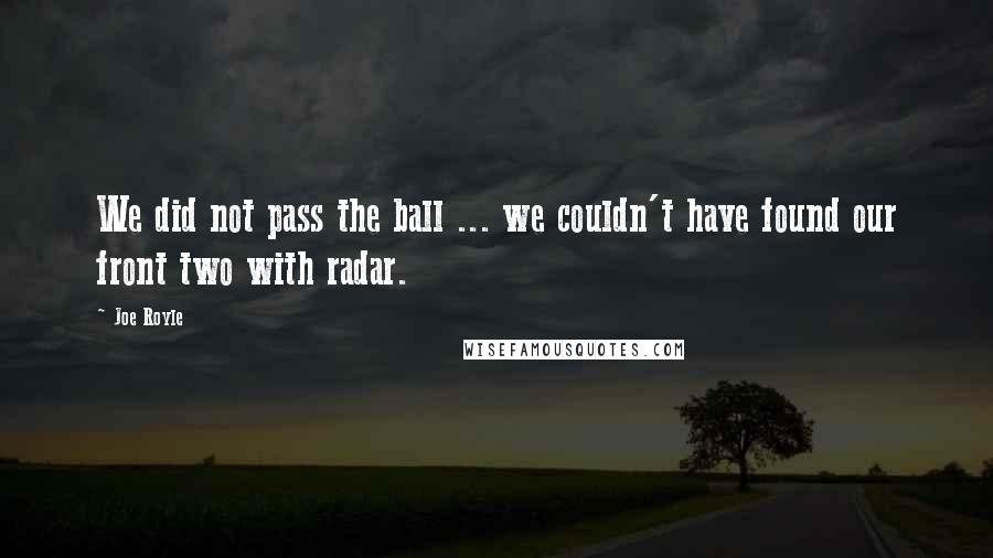 Joe Royle Quotes: We did not pass the ball ... we couldn't have found our front two with radar.