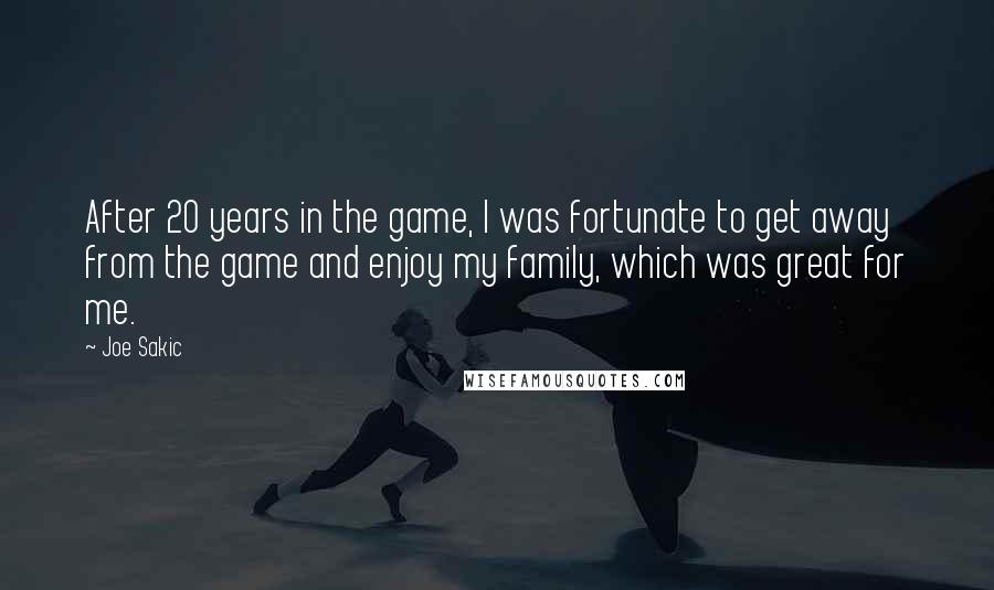 Joe Sakic Quotes: After 20 years in the game, I was fortunate to get away from the game and enjoy my family, which was great for me.