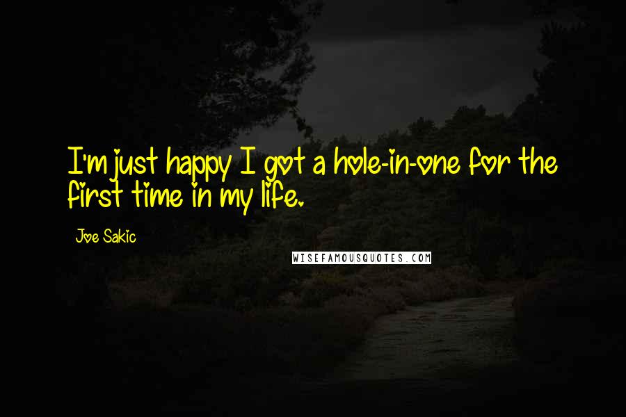 Joe Sakic Quotes: I'm just happy I got a hole-in-one for the first time in my life.