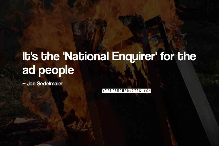 Joe Sedelmaier Quotes: It's the 'National Enquirer' for the ad people