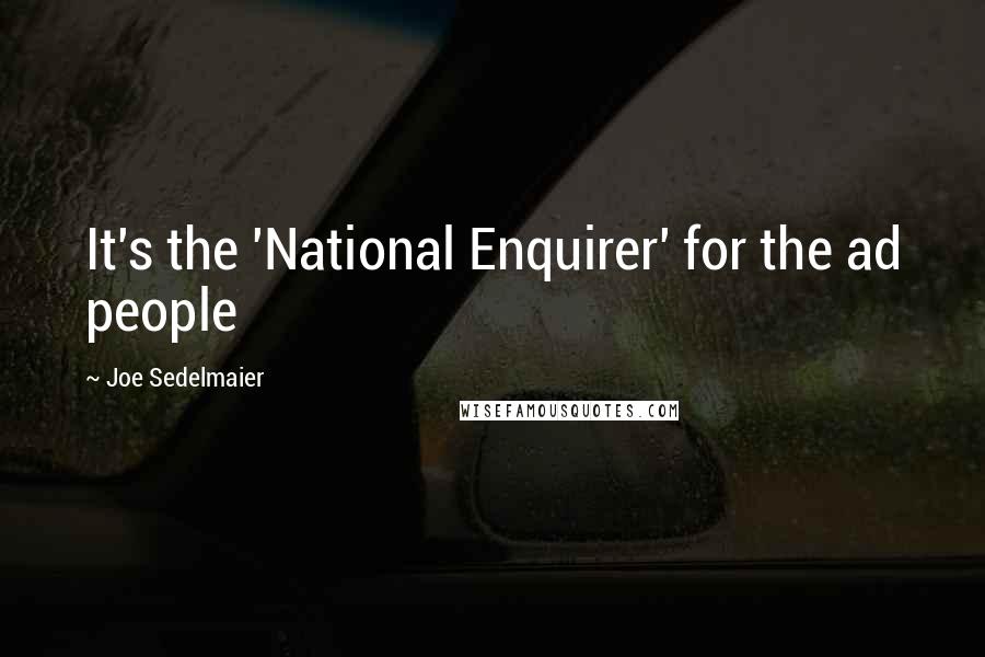 Joe Sedelmaier Quotes: It's the 'National Enquirer' for the ad people