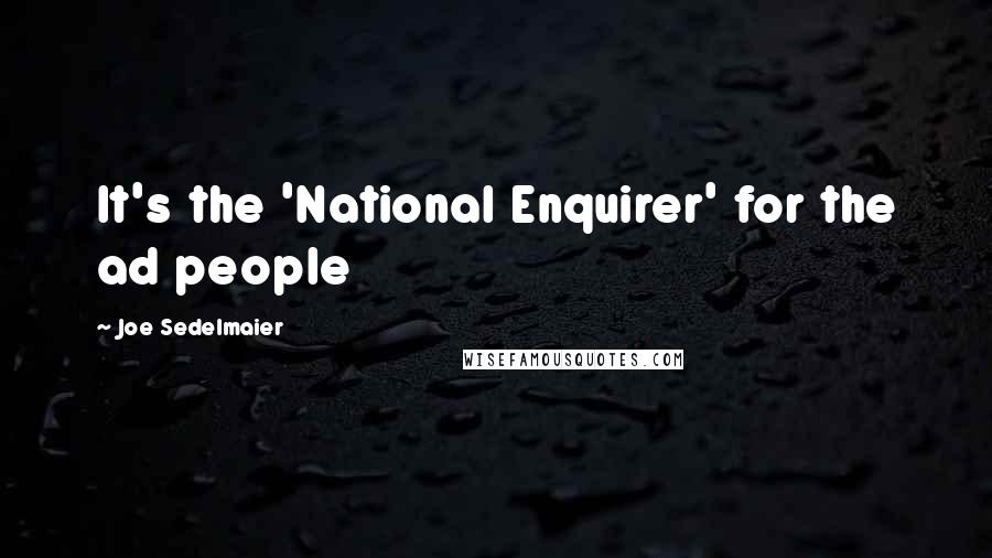 Joe Sedelmaier Quotes: It's the 'National Enquirer' for the ad people