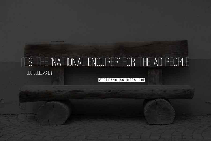 Joe Sedelmaier Quotes: It's the 'National Enquirer' for the ad people