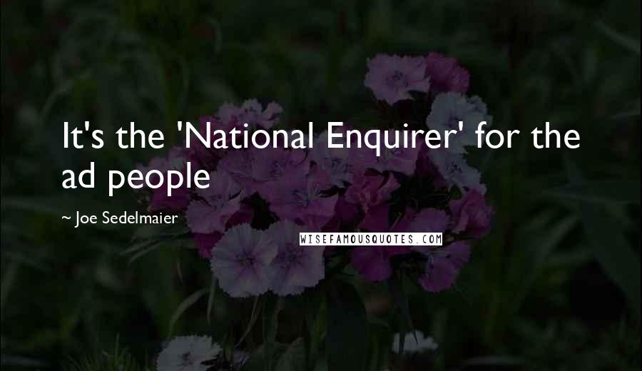 Joe Sedelmaier Quotes: It's the 'National Enquirer' for the ad people