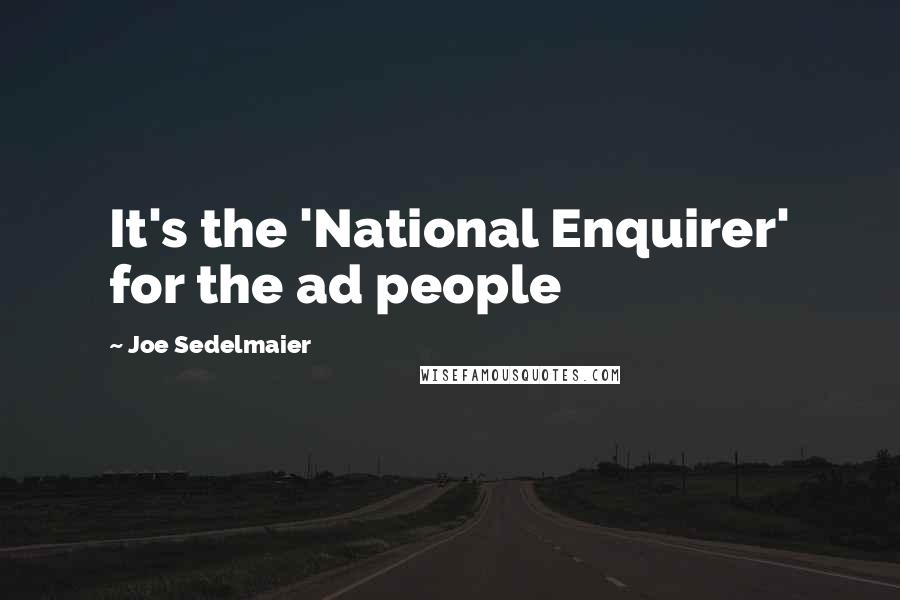 Joe Sedelmaier Quotes: It's the 'National Enquirer' for the ad people