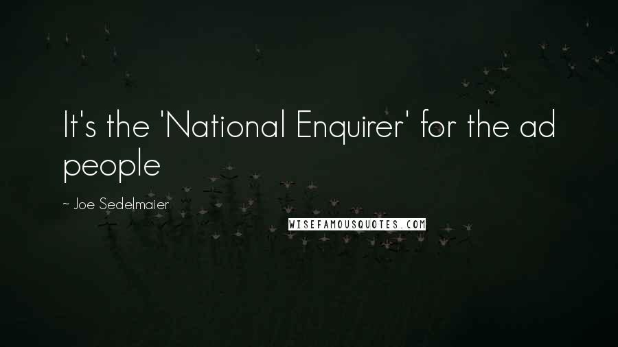 Joe Sedelmaier Quotes: It's the 'National Enquirer' for the ad people