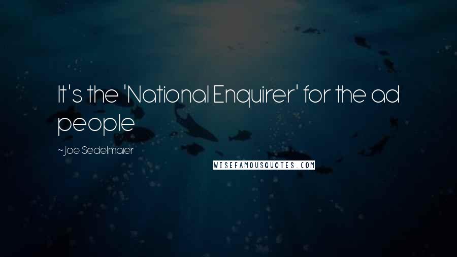 Joe Sedelmaier Quotes: It's the 'National Enquirer' for the ad people