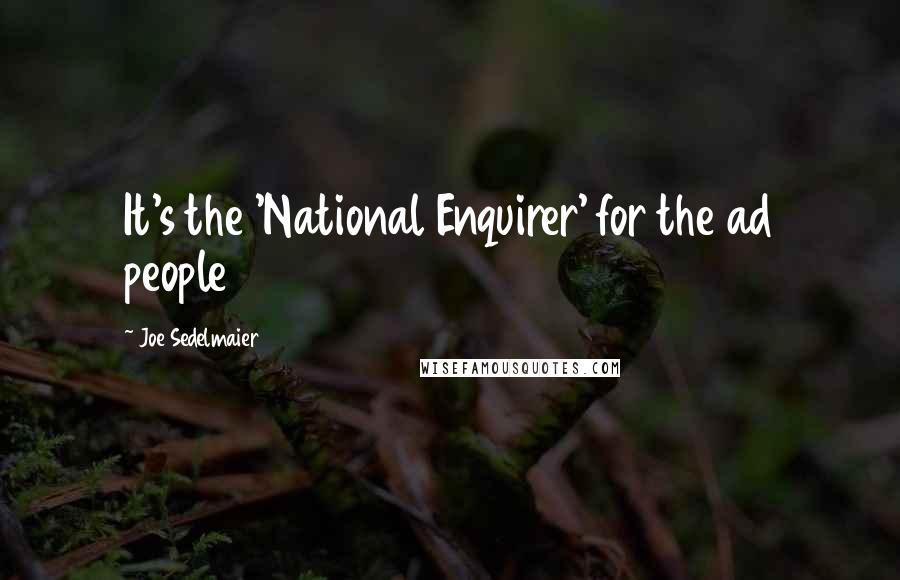 Joe Sedelmaier Quotes: It's the 'National Enquirer' for the ad people