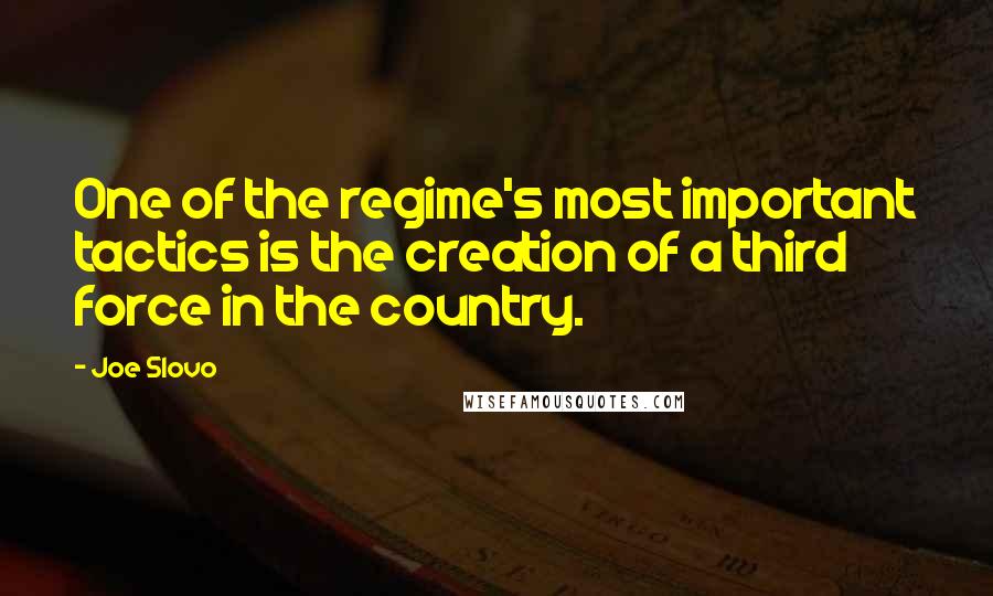 Joe Slovo Quotes: One of the regime's most important tactics is the creation of a third force in the country.