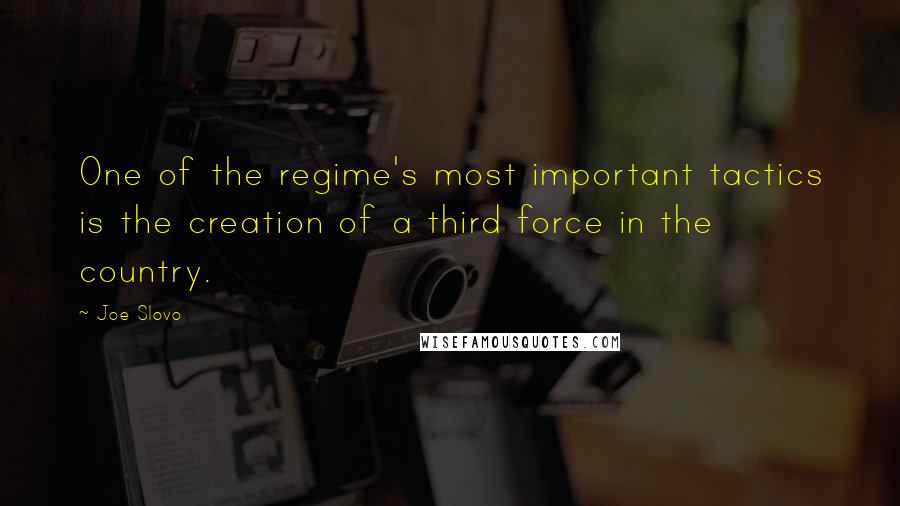 Joe Slovo Quotes: One of the regime's most important tactics is the creation of a third force in the country.