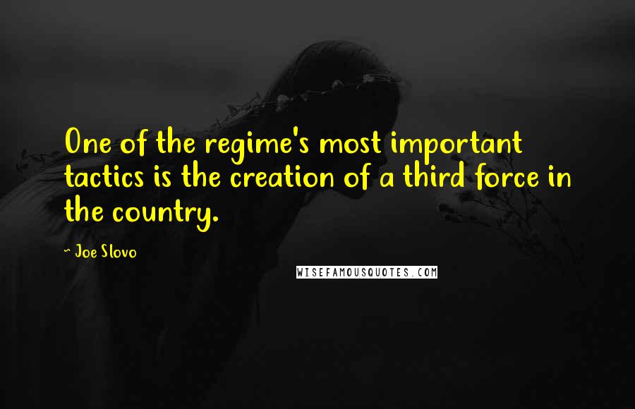 Joe Slovo Quotes: One of the regime's most important tactics is the creation of a third force in the country.