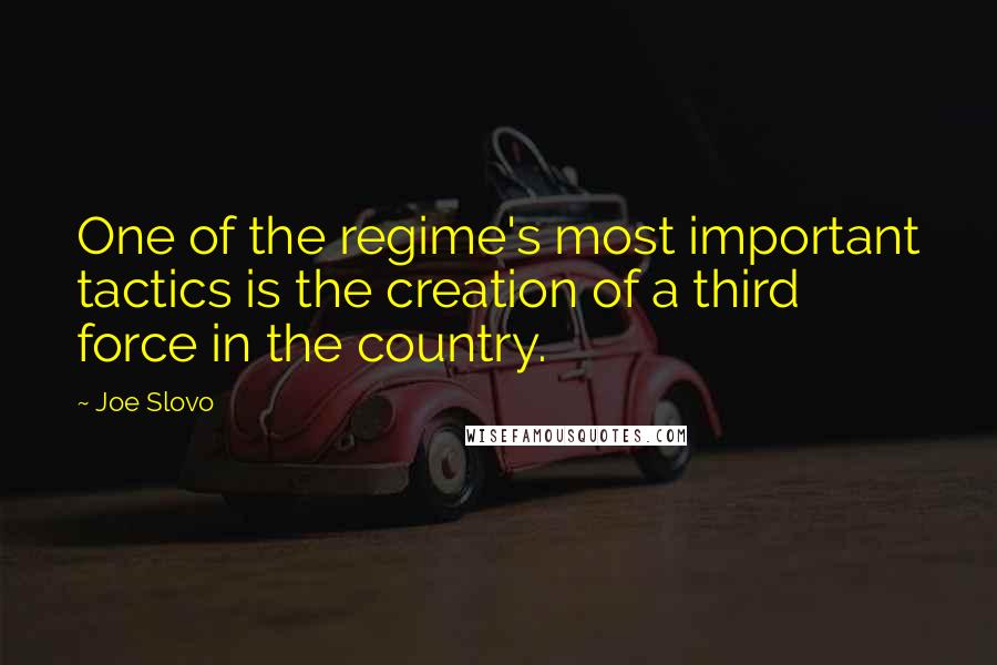 Joe Slovo Quotes: One of the regime's most important tactics is the creation of a third force in the country.