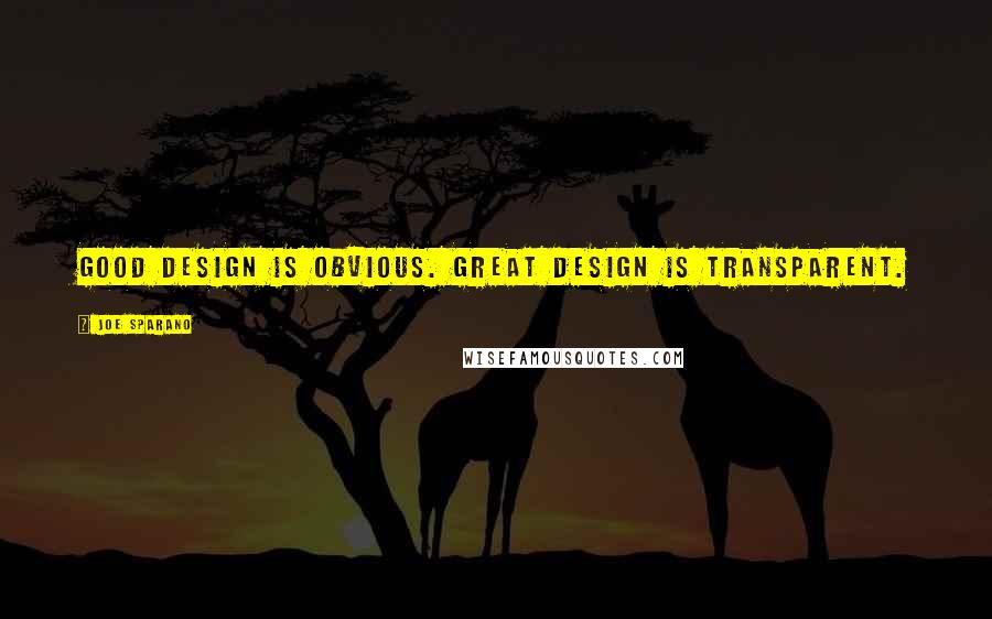 Joe Sparano Quotes: Good design is obvious. Great design is transparent.