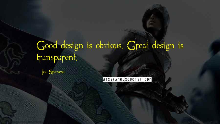 Joe Sparano Quotes: Good design is obvious. Great design is transparent.