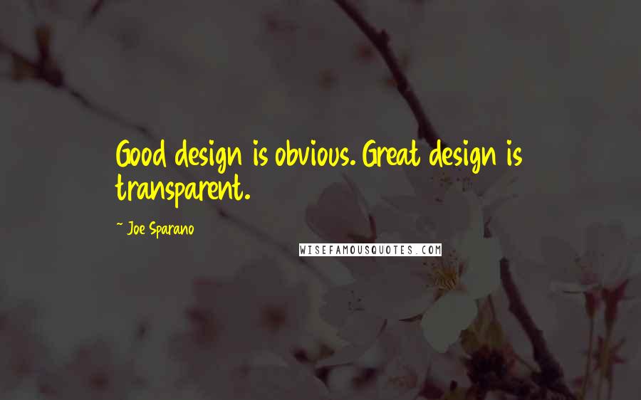 Joe Sparano Quotes: Good design is obvious. Great design is transparent.