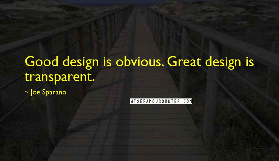 Joe Sparano Quotes: Good design is obvious. Great design is transparent.