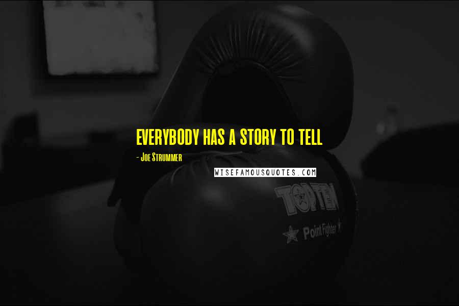 Joe Strummer Quotes: everybody has a story to tell