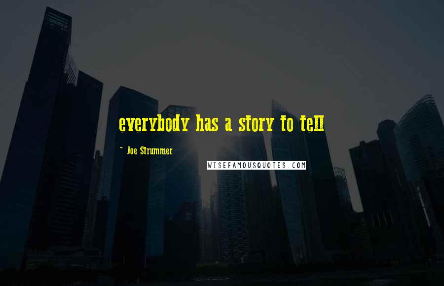 Joe Strummer Quotes: everybody has a story to tell