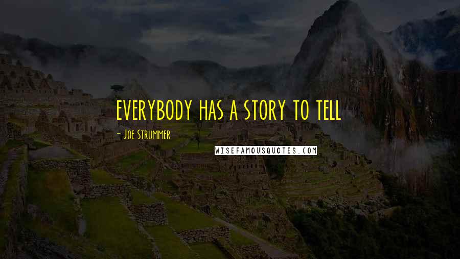 Joe Strummer Quotes: everybody has a story to tell