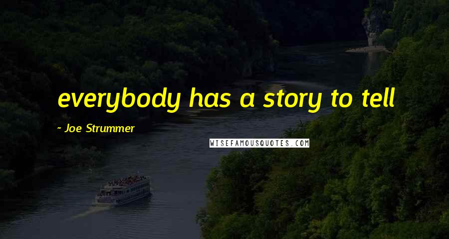 Joe Strummer Quotes: everybody has a story to tell