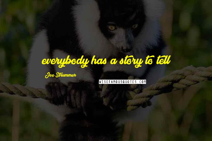 Joe Strummer Quotes: everybody has a story to tell