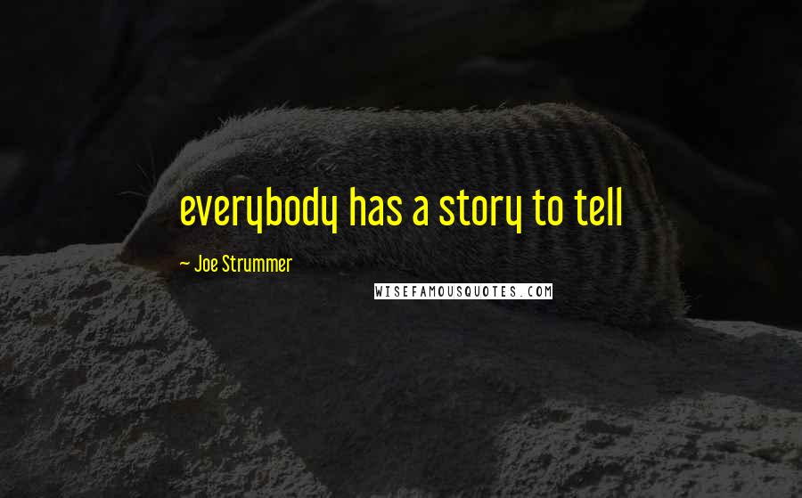 Joe Strummer Quotes: everybody has a story to tell