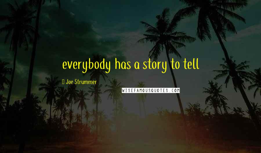 Joe Strummer Quotes: everybody has a story to tell