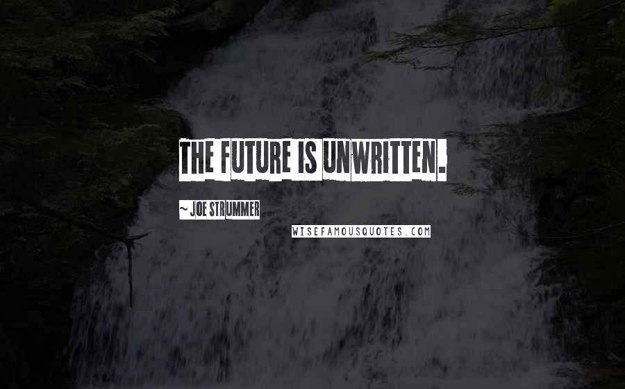 Joe Strummer Quotes: The future is unwritten.