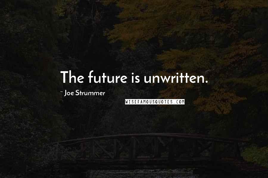 Joe Strummer Quotes: The future is unwritten.