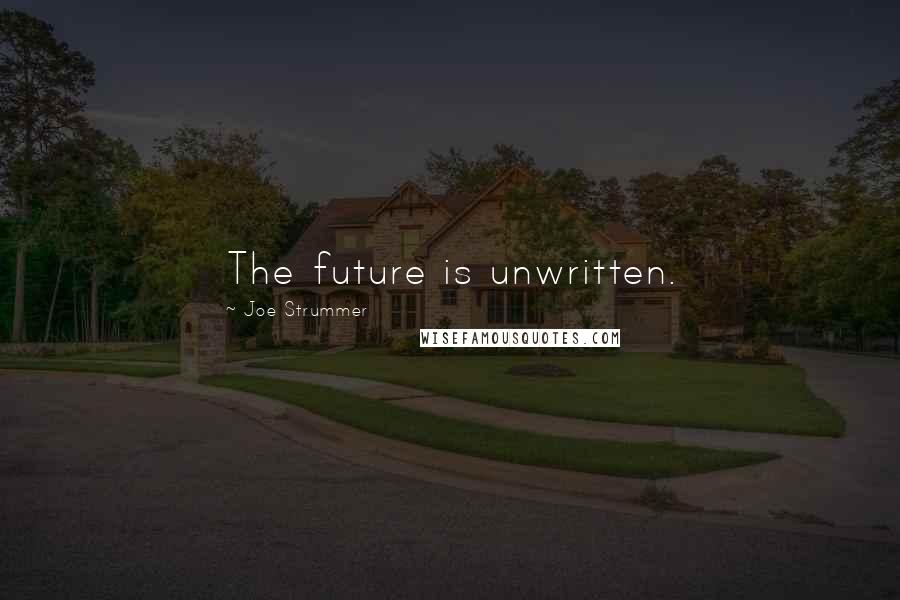 Joe Strummer Quotes: The future is unwritten.