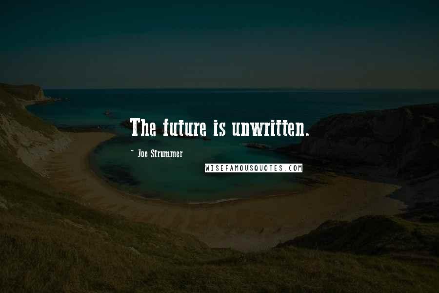Joe Strummer Quotes: The future is unwritten.