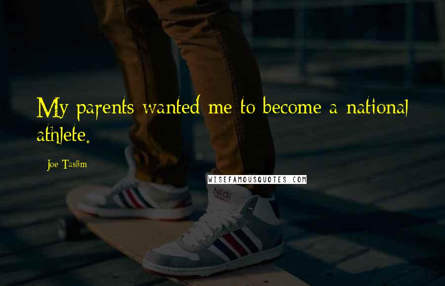 Joe Taslim Quotes: My parents wanted me to become a national athlete.