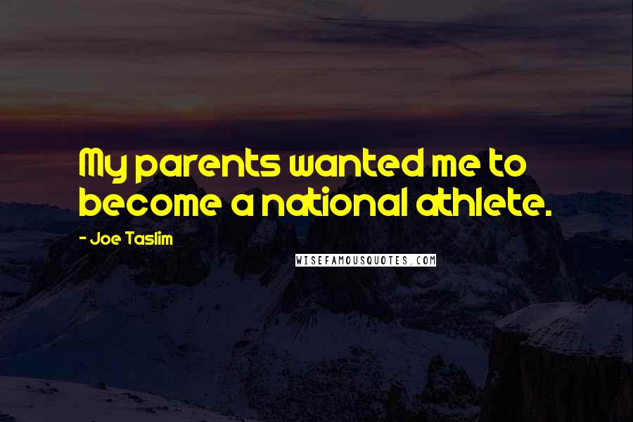Joe Taslim Quotes: My parents wanted me to become a national athlete.