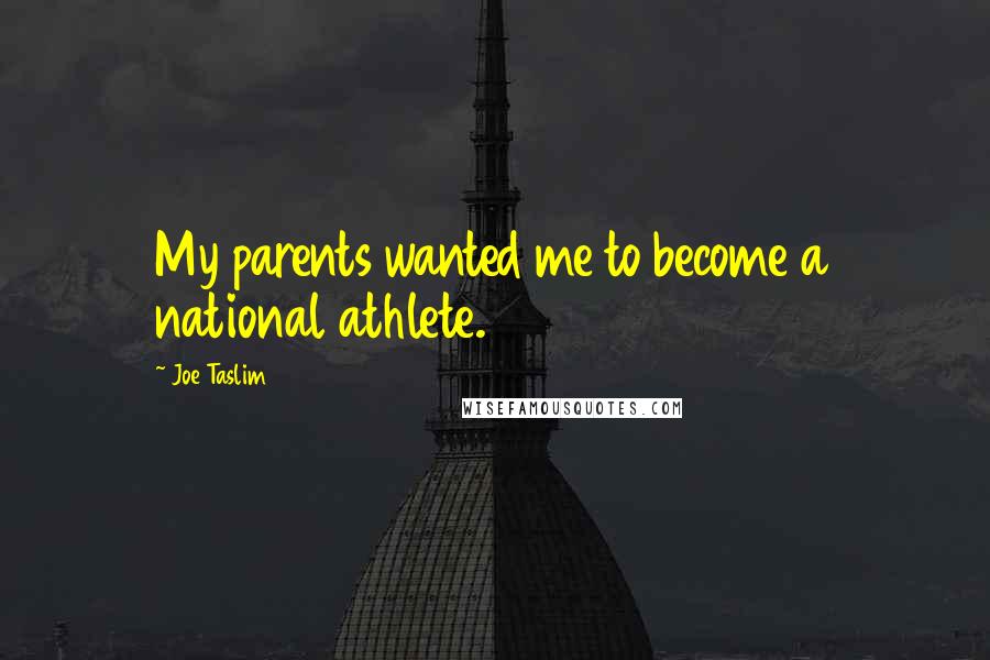 Joe Taslim Quotes: My parents wanted me to become a national athlete.