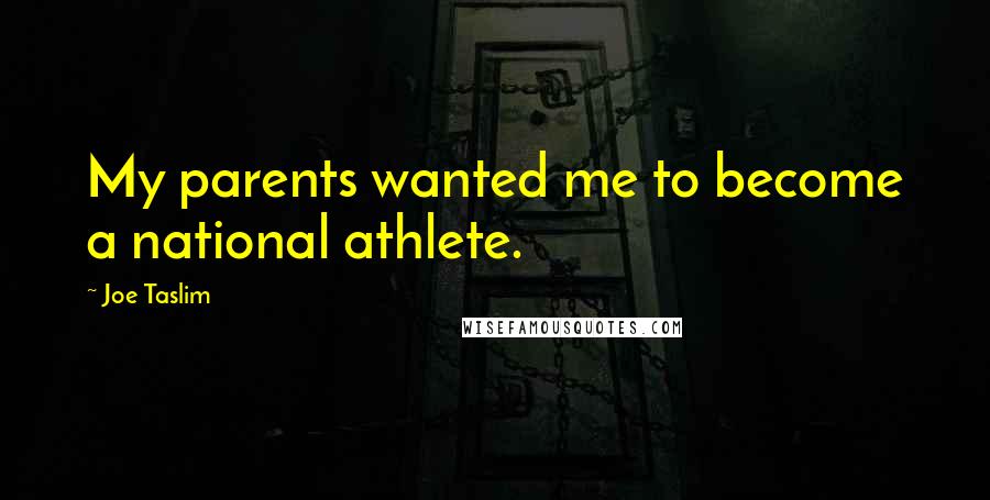 Joe Taslim Quotes: My parents wanted me to become a national athlete.