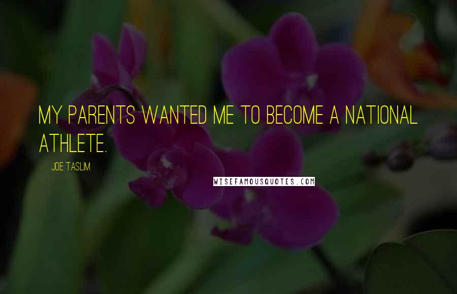 Joe Taslim Quotes: My parents wanted me to become a national athlete.