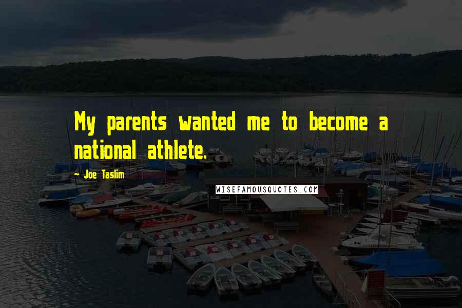 Joe Taslim Quotes: My parents wanted me to become a national athlete.