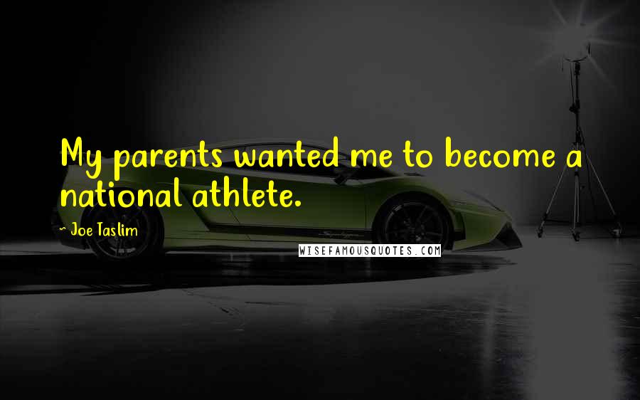 Joe Taslim Quotes: My parents wanted me to become a national athlete.
