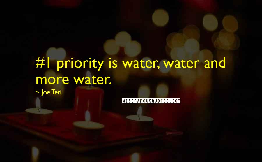 Joe Teti Quotes: #1 priority is water, water and more water.